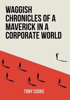 Hardcover Waggish Chronicles of a Maverick in a Corporate World Book