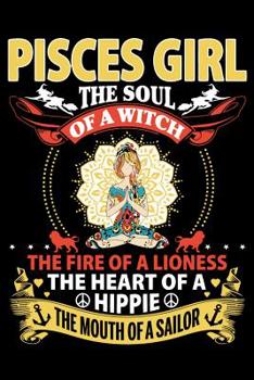 Paperback Pisces Girl the Soul of a Witch the Fire of a Lioness the Heart of a Hippie the Mouth of a Sailor: Blank Lined Journal Notebook, Funny Notebook, Book, Book