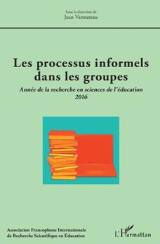 Les processus informels dans les groupes: Année de la recherche en sciences de l'éducation 2016 (French Edition)