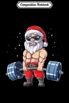Composition Notebook: Santa Weightlifting Christmas Fitness Gym Deadlift Xmas Men Journal/Notebook Blank Lined Ruled 6x9 100 Pages