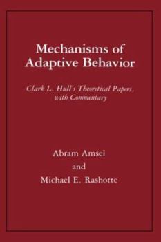 Hardcover Mechanisms of Adaptive Behavior: Clark L. Hull's Theoretical Papers, with Commentary Book
