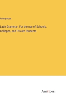 Hardcover Latin Grammar. For the use of Schools, Colleges, and Private Students Book