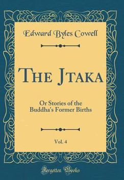 The J?taka, Vol. 4: Or Stories of the Buddha's Former Births - Book #4 of the Jataka
