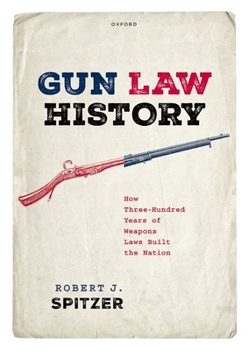 Gun Law History: How Three-Hundred Years of Weapons Laws Built the Nation