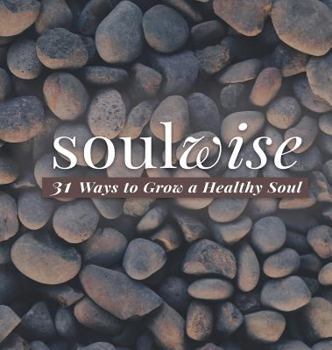 Hardcover Soulwise: 31 Ways to Grow a Healthy Soul Book