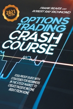 Paperback Options Trading Crash Course: Fool-Proof Guide with Strategies for Beginners in the Stock Market to Create Passive Income Right From Home - 2021 Edi Book