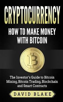 Paperback Cryptocurrency: How to Make Money with Bitcoin: The Investor's Guide to Bitcoin Mining, Bitcoin Trading, Blockchain and Smart Contract Book