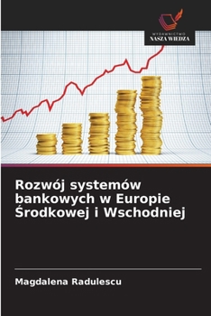 Rozwój systemów bankowych w Europie Srodkowej i Wschodniej (Polish Edition)