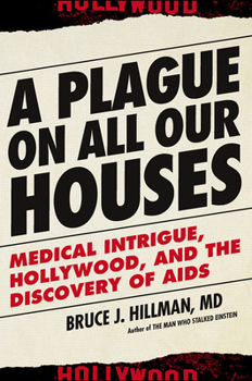 Hardcover A Plague on All Our Houses: Medical Intrigue, Hollywood, and the Discovery of AIDS Book