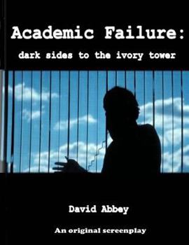 Paperback Academic Failure (Screenplay): dark sides to the ivory tower (2nd ed.) Book