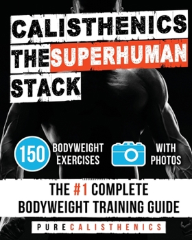 Paperback Calisthenics: The SUPERHUMAN Stack: 150 Bodyweight Exercises The #1 Complete Bodyweight Training Guide Book