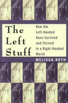 Hardcover The Left Stuff: How the Left-Handed Have Survived and Thrived in a Right-Handed World Book