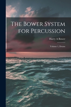 Paperback The Bower System for Percussion: Volume 1, Drums Book