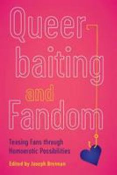 Paperback Queerbaiting and Fandom: Teasing Fans Through Homoerotic Possibilities Book