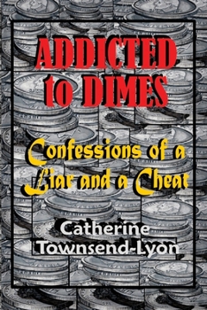Paperback Addicted to Dimes (Confessions of a Liar and a Cheat) Book
