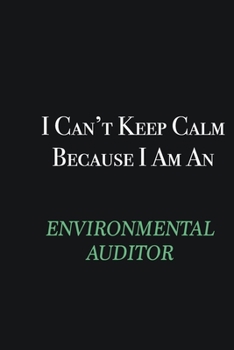 Paperback I cant Keep Calm because I am an Environmental Auditor: Writing careers journals and notebook. A way towards enhancement Book