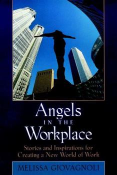 Hardcover Angels in the Workplace: Stories and Inspirations for Creating a New World of Work Book