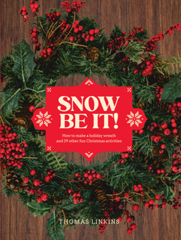 Hardcover Snow Be It!: How to Make a Wreath and 29 Other Fun Christmas Activities Book