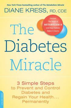 Paperback The Diabetes Miracle: 3 Simple Steps to Prevent and Control Diabetes and Regain Your Health... Permanently Book