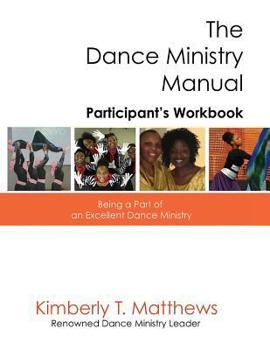 Paperback The Dance Ministry Manual - Participant's Workbook: Being a part of an excellent dance ministry Book