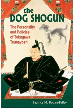 Paperback The Dog Shogun: The Personality and Policies of Tokugawa Tsunayoshi Book