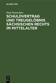 Hardcover Schuldvertrag Und Treugelöbnis Sächsischen Rechts Im Mittelalter: Ein Beitrag Zur Grundauffassung Der Altdeutschen Obligation [German] Book