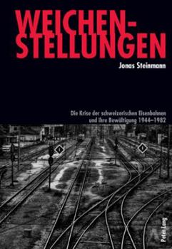 Paperback Weichenstellungen: Die Krise der schweizerischen Eisenbahnen und ihre Bewaeltigung 1944-1982 [German] Book
