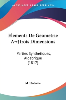 Paperback Elements De Geometrie A trois Dimensions: Parties Synthetiques, Algebrique (1817) [French] Book