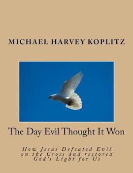 Paperback The Day Evil Thought It Won: How Jesus Defeated Evil on the Cross and restored God's Light for Us Book