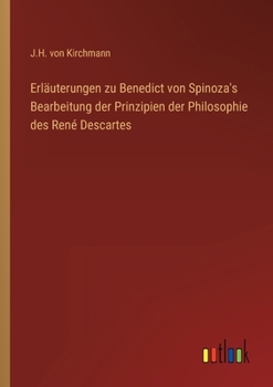 Paperback Erläuterungen zu Benedict von Spinoza's Bearbeitung der Prinzipien der Philosophie des René Descartes [German] Book