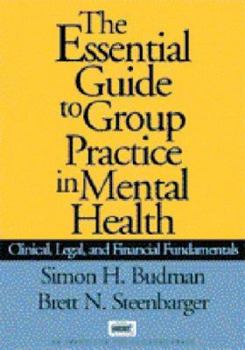 Hardcover The Essential Guide to Group Practice in Mental Health: Clinical, Legal, and Financial Fundamentals Book