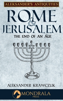 Rome and Jerusalem: The End of an Age (Aleksander's Antiquities)