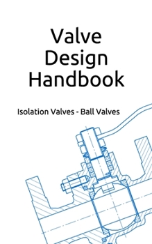 Paperback Valve Design Handbook: Isolation Valves - Ball Valves Book