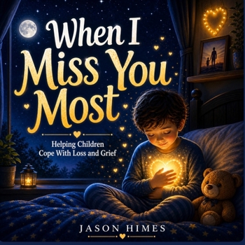 When I Miss You Most: Helping Children Cope With Loss and Grief