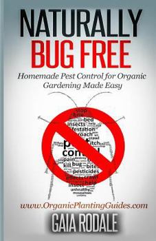 Paperback Naturally Bug Free: Homemade Pest Control for Organic Gardening Made Easy Book
