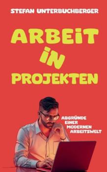 Paperback Arbeit in Projekten: Abgründe einer modernen Arbeitswelt [German] Book