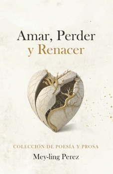 Paperback Amar, Perder Y Renacer: Poesia Y Prosa [Spanish] Book