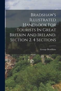 Paperback Bradshaw's Illustrated Handbook For Tourists In Great Britain And Ireland. Section 2. 4 Sections Book