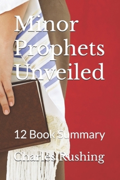 Paperback Minor Prophets Unveiled: A 12 Book Summary Book