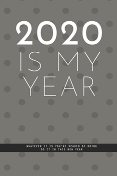 Paperback DOTTED GRAY Notebook: 2020 IS MY YEAR. Whatever it is you're scared of doing, Do it in this new year. A Creatif Notebook to plan your next y Book