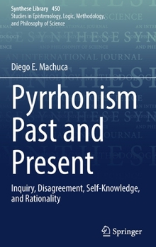 Hardcover Pyrrhonism Past and Present: Inquiry, Disagreement, Self-Knowledge, and Rationality Book