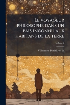 Paperback Le voyageur philosophe dans un pais inconnu aux habitans de la terre; Volume 2 [French] Book