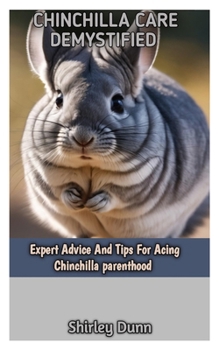 Paperback Chinchilla Care Demystified: Expert Advice And Tips For Acing Chinchilla parenthood Book