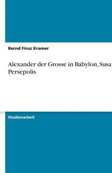 Paperback Alexander der Grosse in Babylon, Susa und Persepolis [German] Book