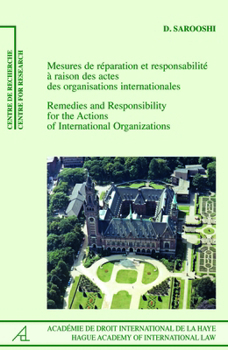 Remedies and Responsibility for the Actions of International Organizations /Mesures de Réparation Et Responsabilité À Raison Des Actes Des Organisatio
