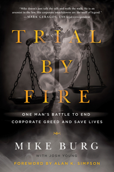Hardcover Trial by Fire: One Man's Battle to End Corporate Greed and Save Lives Book