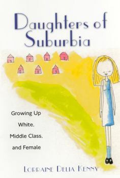 Paperback Daughters of Suburbia: Growing Up White, Middle Class, and Female Book
