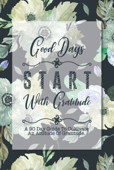 Paperback Good Days Start With Gratitude: A 90 Day Guide To Cultivate An Attitude Of Gratitude Book