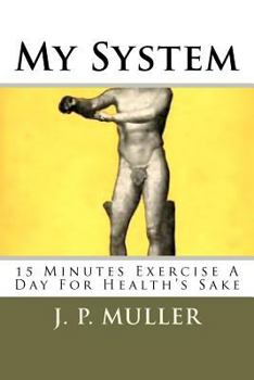 Paperback My System: 15 Minutes Exercise a Day for Health's Sake Book