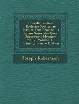 Paperback Concilia Scotiae: Ecclesiae Scoticanae Statuta Tam Provincilia Quam Synodalia Quae Supersunt, MCCXXV-MDLIX, Volume 1 - Primary Source Ed [Multiple Languages] Book